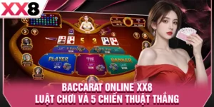 Baccarat Online XX8 - Luật Chơi Và 5 Chiến Thuật Thắng