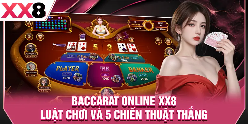 Baccarat Online XX8 - Luật Chơi Và 5 Chiến Thuật Thắng