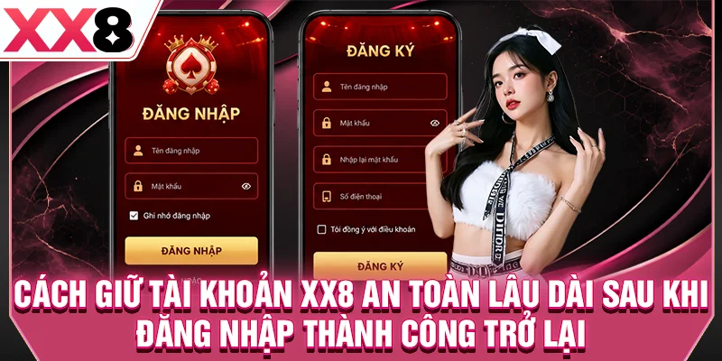 Cách giữ tài khoản XX8 an toàn lâu dài sau khi đăng nhập thành công trở lại