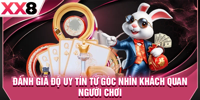 Đánh giá độ uy tín từ góc nhìn khách quan người chơi