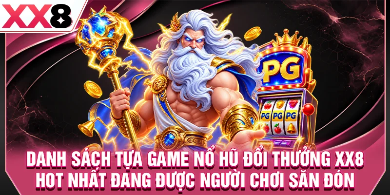 Danh sách tựa game nổ hũ đổi thưởng XX8 hot nhất đang được người chơi săn đón