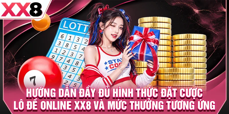 Hướng dẫn đầy đủ hình thức đặt cược lô đề online XX8 và mức thưởng tương ứng