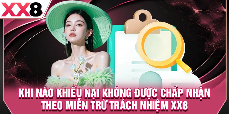 Khi nào khiếu nại không được chấp nhận theo miễn trừ trách nhiệm XX8