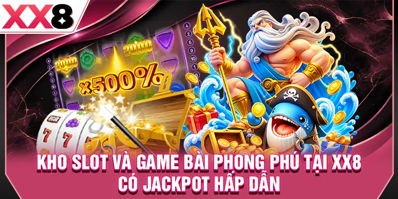 Kho slot và game bài phong phú tại XX8 có jackpot hấp dẫn