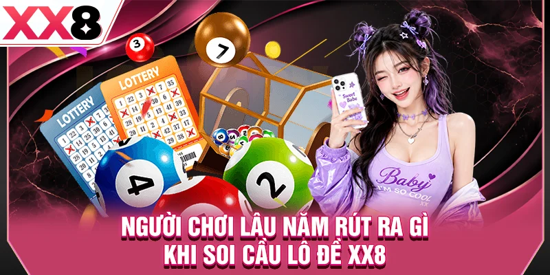 Người chơi lâu năm rút ra gì khi soi cầu lô đề XX8