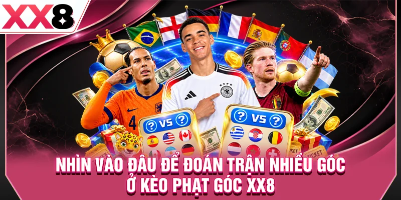 Nhìn vào đâu để đoán trận nhiều góc ở kèo phạt góc XX8