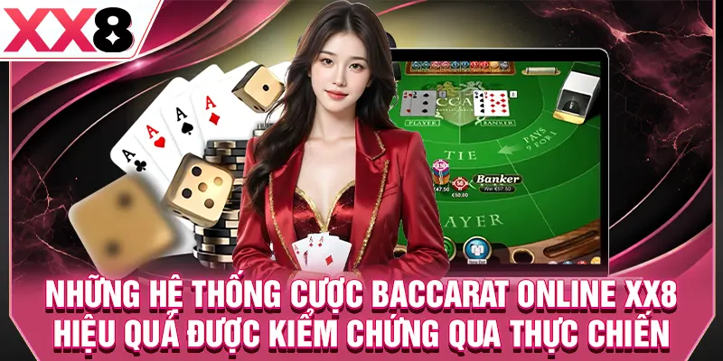 Những hệ thống cược baccarat online XX8 hiệu quả được kiểm chứng qua thực chiến