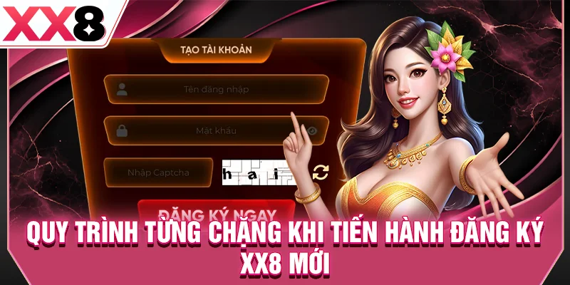 Quy trình từng chặng khi tiến hành đăng ký XX8 mới