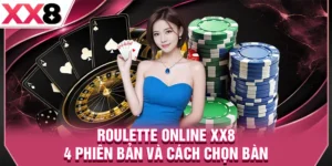 Roulette Online XX8 - 4 Phiên Bản Và Cách Chọn Bàn