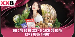 Soi Cầu Lô Đề XX8 - 5 Cách Dự Đoán KQXS Quen Thuộc