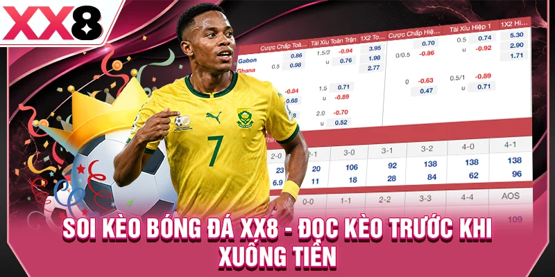 Soi Kèo Bóng Đá XX8 - Đọc Kèo Trước Khi Xuống Tiền
