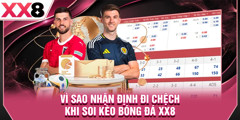 Vì sao nhận định đi chệch khi soi kèo bóng đá XX8
