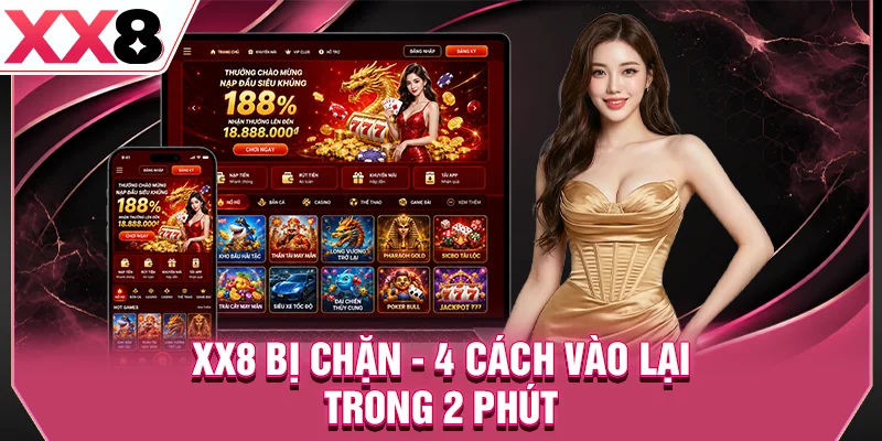 XX8 Bị Chặn? - 4 Cách Vào Lại Trong 2 Phút
